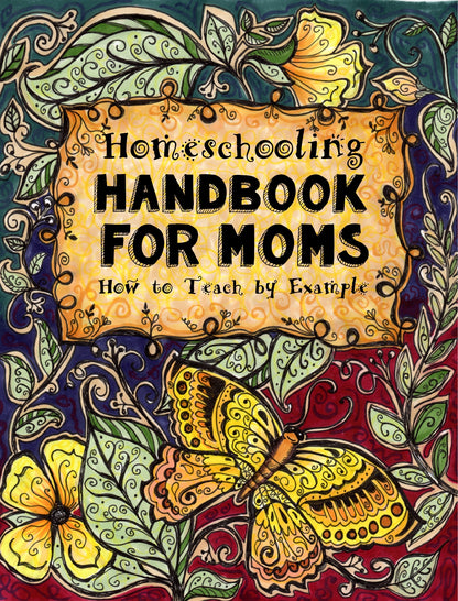(Moms) Homeschooling Handbook for Moms - How to Teach by Example